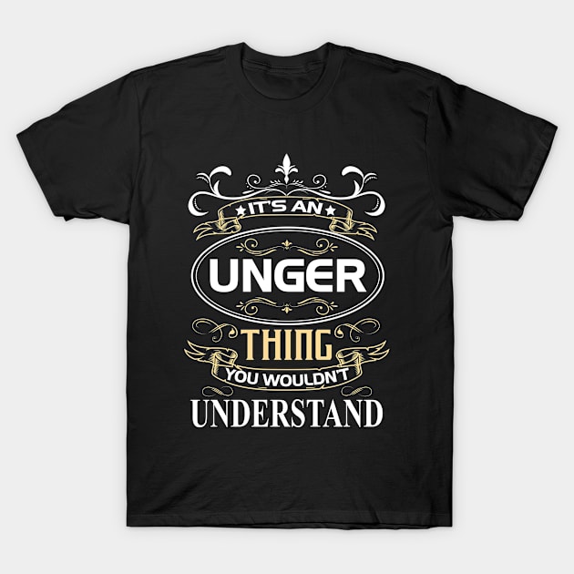 Unger Name Shirt It's An Unger Thing You Wouldn't Understand T-Shirt by Sparkle Ontani